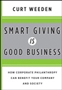 Smart Giving Is Good Business: How Corporate Philanthropy Can Benefit Your Company and Society - ISBN 9780470873632