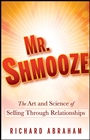 Mr. Shmooze: The Art and Science of Selling Through Relationships - ISBN 9780470874363