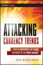 Attacking Currency Trends: How to Anticipate and Trade Big Moves in the Forex Market - ISBN 9780470874387