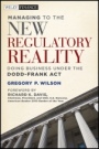 Managing to the New Regulatory Reality: Doing Business Under the Dodd–Frank Act - ISBN 9780470874394