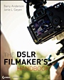 The DSLR Filmmakers Handbook: Real–World Production Techniques - ISBN 9780470876602
