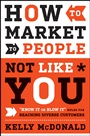 How to Market to People Not Like You: 