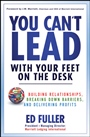 You Cant Lead With Your Feet On the Desk: Building Relationships, Breaking Down Barriers, and Delivering Profits - ISBN 9780470879610