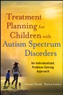 Treatment Planning for Children with Autism Spectrum Disorders: An Individualized, Problem–Solving Approach - ISBN 9780470882238