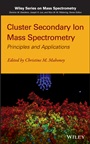 Cluster Secondary Ion Mass Spectrometry: Principles and Applications - ISBN 9780470886052