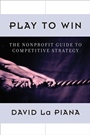 Play to Win: The Nonprofit Guide to Competitive Strategy - ISBN 9780470889671