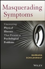Masquerading Symptoms: Uncovering Physical Illnesses That Present as Psychological Problems - ISBN 9780470890653