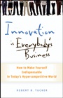 Innovation is Everybodys Business: How to Make Yourself Indispensable in Todays Hypercompetitive World - ISBN 9780470891742