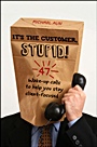 Its the Customer, Stupid!: 34 Wake–up Calls to Help You Stay Client–Focused - ISBN 9780470907399