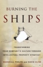 Burning the Ships: Transforming Your Companys Culture Through Intellectual Property Strategy - ISBN 9780470918210