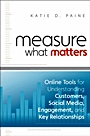 Measure What Matters: Online Tools For Understanding Customers, Social Media, Engagement, and Key Relationships - ISBN 9780470920107