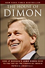 The House of Dimon: How JPMorgans Jamie Dimon Rose to the Top of the Financial World - ISBN 9780470924693