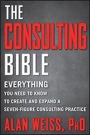 The Consulting Bible: Everything You Need to Know to Create and Expand a Seven–Figure Consulting Practice - ISBN 9780470928080