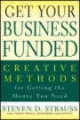 Get Your Business Funded: Creative Methods for Getting the Money You Need - ISBN 9780470928110