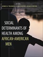 Social Determinants of Health Among African–American Men - ISBN 9780470931103