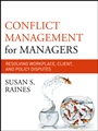 Conflict Management for Managers: Resolving Workplace, Client, and Policy Disputes - ISBN 9780470931110