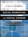 Social Marketing and Social Change: Strategies and Tools For Improving Health, Well–Being, and the Environment - ISBN 9780470936849