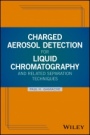Charged Aerosol Detection for Liquid Chromatography and Related Separation Techniques - ISBN 9780470937785