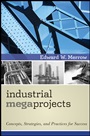 Industrial Megaprojects: Concepts, Strategies, and Practices for Success - ISBN 9780470938829