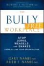 The Bully–Free Workplace: Stop Jerks, Weasels, and Snakes From Killing Your Organization - ISBN 9780470942208