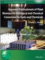 Aqueous Pretreatment of Plant Biomass for Biological and Chemical Conversion to Fuels and Chemicals - ISBN 9780470972021