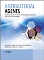 Antibacterial Agents: Chemistry, Mode of Action, Mechanisms of Resistance and Clinical Applications - ISBN 9780470972458