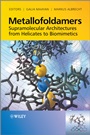 Metallofoldamers: Supramolecular Architectures from Helicates to Biomimetics - ISBN 9780470973233