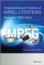 Fundamentals and Evolution of MPEG–2 Systems: Paving the MPEG Road - ISBN 9780470974339