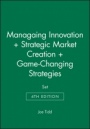 Managaing Innovation 4e + Strategic Market Creation + Game–Changing Strategies Set - ISBN 9780470976456