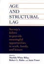 Age and Structural Lag: Societys Failure to Provide Meaningful Opportunities in Work, Family, and Leisure - ISBN 9780471016786