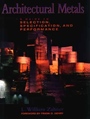 Architectural Metals: A Guide to Selection, Specification, and Performance - ISBN 9780471045069