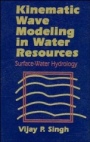 Kinematic Wave Modeling in Water Resources: Surface–Water Hydrology - ISBN 9780471109457