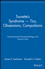 Tourettes Syndrome –– Tics, Obsessions, Compulsions: Developmental Psychopathology and Clinical Care - ISBN 9780471113751