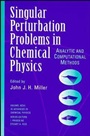 Single Perturbation Problems in Chemical Physics: Analytic and Computational Methods - ISBN 9780471115311