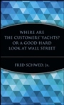 Where Are the Customers Yachts? or A Good Hard Look at Wall Street - ISBN 9780471119791