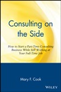Consulting on the Side: How to Start a Part–Time Consulting Business While Still Working at Your Full–Time Job - ISBN 9780471120292