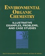 Environmental Organic Chemistry: Illustrative Examples, Problems, and Case Studies - ISBN 9780471125884