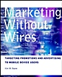Marketing without Wires: Targeting Promotions and Advertising to Mobile Device Users - ISBN 9780471129608