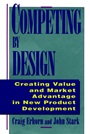 Competing by Design: Creating Value and Market Advantage in New Product Development - ISBN 9780471132165