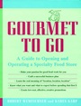 Gourmet to Go: A Guide to Opening and Operating a Specialty Food Store - ISBN 9780471139393