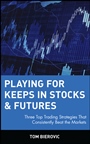 Playing for Keeps in Stocks & Futures: Three Top Trading Strategies That Consistently Beat the Markets - ISBN 9780471145479