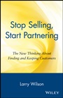 Stop Selling, Start Partnering: The New Thinking About Finding and Keeping Customers - ISBN 9780471147411