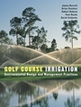 Golf Course Irrigation: Environmental Design and Management Practices - ISBN 9780471148302