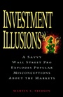 Investment Illusions: A Savvy Wall Street Pro Explores Popular Misconceptions About the Markets - ISBN 9780471155515