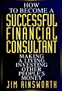 How to Become a Successful Financial Consultant: Making a Living Investing Other Peoples Money - ISBN 9780471155614
