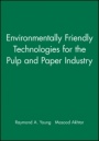 Environmentally Friendly Technologies for the Pulp and Paper Industry - ISBN 9780471157700