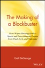 The Making of a Blockbuster: How Wayne Huizenga Built a Sports and Entertainment Empire from Trash, Grit, and Videotape - ISBN 9780471159032