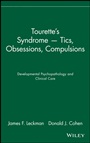 Tourettes Syndrome –– Tics, Obsessions, Compulsions: Developmental Psychopathology and Clinical Care - ISBN 9780471160373