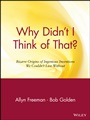 Why Didnt I Think of That?: Bizarre Origins of Ingenious Inventions We Couldnt Live Without - ISBN 9780471165118