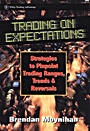 Trading on Expectations: Strategies to Pinpoint Trading Ranges, Trends, and Reversals - ISBN 9780471177821